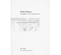 Delta Primer: A Field Guide to the California Delta