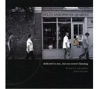 Delta Saxophone Quartet - Dedicated To You But You Weren't Listening