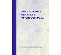 Delulu but Make it Productive…: A Lined Manifestation Journal for Affirmations, Scripting & Daydreaming That Pays Off | 6x9” | 100 Pages - BLUE