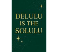 Delulu Is the Solulu A Luxe Lined Journal for Manifestation, Confidence & Main Character Energy: 120 Page Aesthetic Notebook for Women Daily ... Shadow Work & Self-Love, Mindset Gift