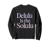 Delulu is the Solulu Funny Optimistic Sweatshirt
