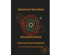 Delusiodoodle - Abstract Emotion: Calming Colouring Book with self care tips and journal prompts (Delusiodoodle - Calming Colouring Books)