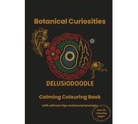 Delusiodoodle - Botanical Curiosities: Calming Colouring Book with self care tips and journal prompts (Delusiodoodle - Calming Colouring Books)
