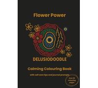Delusiodoodle - Flower Power: Calming Colouring Book with self care tips and journal prompts (Delusiodoodle - Calming Colouring Books)