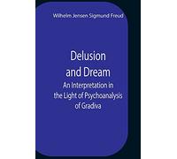 Delusion And Dream An Interpretation In The Light Of Psychoanalysis Of Gradiva