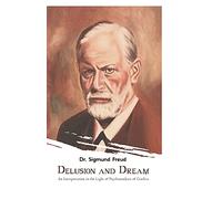 Delusion and Dream: An Interpretation in the Light of Psychoanalysis of Gradiva