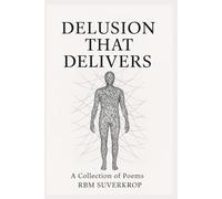 DELUSION THAT DELIVERS: A Collection of Poems