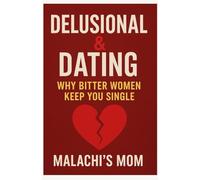Delusional & Dating: Why bitter women keep you single (Becoming Better)
