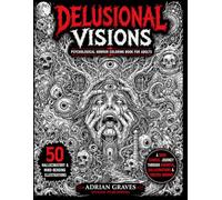 Delusional Visions: Psychological Horror Coloring Book for Adults50 Hallucinatory & Mind-Bending Nightmare Illustrations