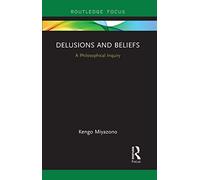 Delusions and Beliefs: A Philosophical Inquiry (Routledge Focus on Philosophy)