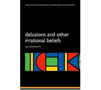 Delusions and Other Irrational Beliefs (International Perspectives in Philosophy and Psychiatry) (International Perspectives in Philosophy & Psychiatry)