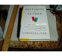 Delusions of Gender - How Our Minds, Society and Neurosexism Create Difference