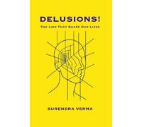 DELUSIONS!: The Lies That Shape Our Lives