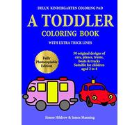 Delux Kindergarten Coloring Pad: A Toddler Coloring Book with extra thick lines: 50 original designs of cars, planes, trains, boats, and trucks, (suitable for children aged 2 to 4): Volume 1