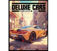 Deluxe Cars Coloring Book: 200 Pages of High-End Supercars, Sports Cars & Exotic Vehicles for Kids, Teens & Adults