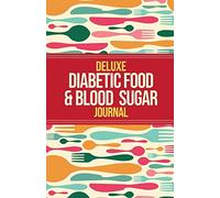 Deluxe Diabetic Food & Blood Sugar Journal: Making the Diabetic Diet Easy