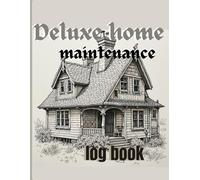 Deluxe Home Book Maintenance Log: Your Ultimate Guide to Home Care & Maintenance ,Organize, Plan, and Track Repairs, Upgrades, and Essential Upkeep