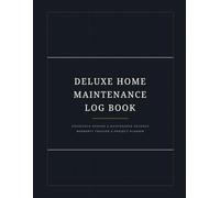 Deluxe Home Maintenance Log Book: Household Maintenance Log and Homeowner Project Planner: Professional Record Book for Appliance Repairs, Contractor Contacts, and Seasonal Home Upkeep