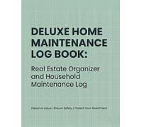 Deluxe Home Maintenance Log Book: Real Estate Organizer and Household Maintenance Log: Maintenance History Tracker for Managing Home Systems and Contractor Services