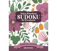Deluxe Rätselbuch Sudoku für Erwachsene - 500 Rätsel - schwer bis extrem: Schönes Rätselblock mit 300 schwer Rätsel und 200 extrem Rätsel - 4 Sudoku ... - Abdeckung und Dekorationen mit Blumen)