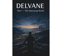 Delvane: Part 1 - The Narrowing World