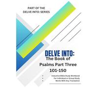 Delve Into: The Book of Psalms Part Three 101-150