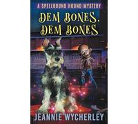 Dem Bones, Dem Bones: A Paranormal Cozy Animal Mystery (Spellbound Hound Magic and Mystery)