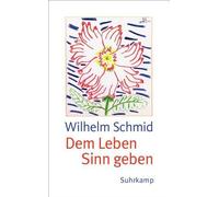Dem Leben Sinn geben: Von der Lebenskunst im Um, Schmid Paperback.