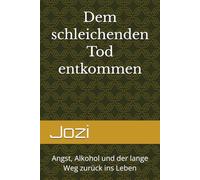 Dem schleichenden Tod entkommen: Angst, Alkohol und der lange Weg zurück ins Leben