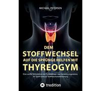 Dem Stoffwechsel auf die Sprünge helfen mit Thyreogym: Eine sanfte Stimulation der Schilddrüse - zur Gewichtsregulation, im Sport und zur Stoffwechselaktivierung - mit Studien belegt