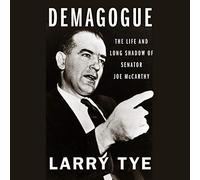 Demagogue: The Life and Long Shadow of Senator Joe McCarthy