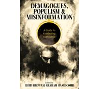 Demagogues, Populism and Misinformation : A Guide to Combating Dark Ideas