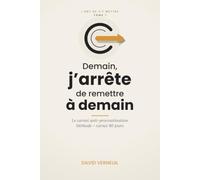 Demain, j'arrête de remettre à demain: Le carnet anti-procrastination - La méthode + le carnet pour passer à l'action en 90 jours (L'art de s'y mettre)