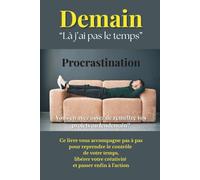 Demain. Là j'ai pas le temps.: Procrastination. Vous en avez assez de remettre vos projets au lendemain? (Jacques Tremblay Alias Papy Jack)