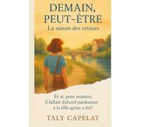 Demain, peut-être - Tome 2 : La saison des retours: Et si, pour avancer, il fallait d’abord pardonner à la fille qu’on a été ?