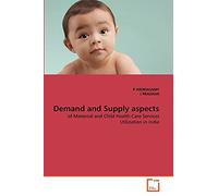 Demand and Supply aspects: of Maternal and Child Health Care Services Utilization in India