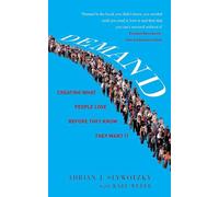 Demand: Creating What People Love Before They Know: Creating What People Love Before They Know They Want It