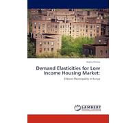 Demand Elasticities for Low Income Housing Market:: Eldoret Municipality in Kenya