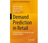 Demand Prediction in Retail: A Practical Guide to Leverage Data and Predictive Analytics: 14 (Springer Series in Supply Chain Management, 14)