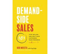 Demand-Side Sales 101: Stop Selling and Help Your Custo - NEW Greg Engle, Bob 2