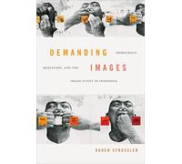 Demanding Images: Democracy, Mediation, and the Image-Event in Indonesia