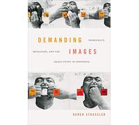 Demanding Images: Democracy, Mediation, and the Image-Event in Indonesia