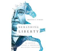 Demanding Liberty - An Untold Story of American Religious Freedom