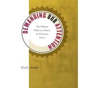 Demanding Our Attention: The Hebrew Bible as a Source for Christian Ethics