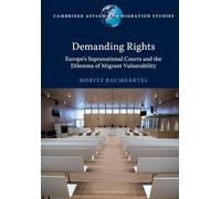 Demanding Rights: Europe's Supranational Courts and the Dilemma of Migrant Vulnerability (Cambridge Asylum and Migration Studies)