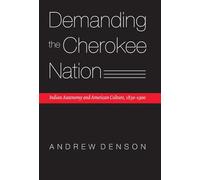Demanding the Cherokee Nation: Indian Autonomy and American Culture, 1830-1900 (Indians of the Southeast)