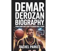 DEMAR DEROZAN BIOGRAPHY: FROM COMPTON’S GRIT TO BASKETBALL GLORY