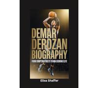 DEMAR DEROZAN BIOGRAPHY: From Compton Streets to NBA Scoring Elite