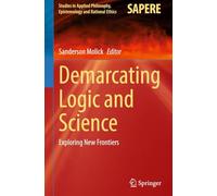 Demarcating Logic and Science: Exploring New Frontiers: 80 (Studies in Applied Philosophy, Epistemology and Rational Ethics, 80)