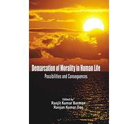 Demarcation of Morality in Human Life: Possibilites and Consequences [Hardcover] [Jan 01, 2016] Ranjit Kumar Barman & Ranjan Kumar Das
